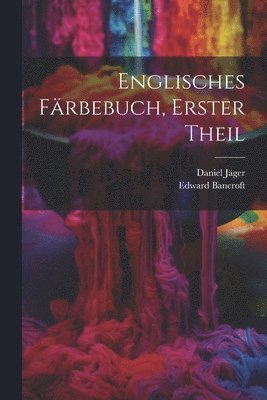 Englisches Färbebuch, Erster Theil