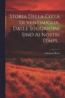 Storia Della Citt Di Ventimiglia, Dalle Sue Origini Sino Ai Nostri Tempi... 1
