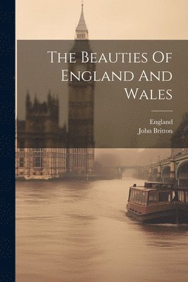 John Britton, England - Beauties Of England And Wales, Häftad