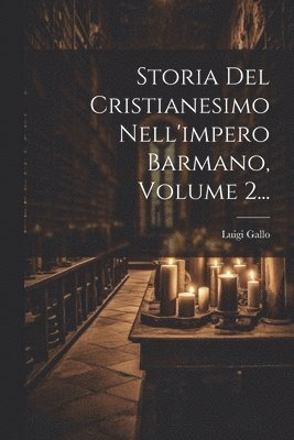 Storia Del Cristianesimo Nell'impero Barmano, Volume 2... 1