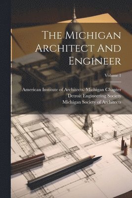 bokomslag Michigan Architect And Engineer; Volume 1