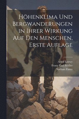 bokomslag Hhenklima und Bergwanderungen in Ihrer Wirkung auf den Menschen, erste Auflage