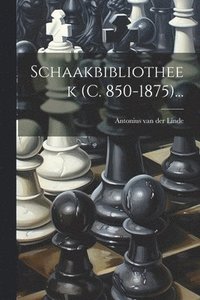 bokomslag Schaakbibliotheek (c. 850-1875)...