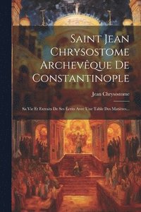 bokomslag Saint Jean Chrysostome Archevque De Constantinople