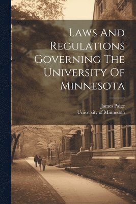 University of Minnesota, James Paige - Laws And Regulations Governing The University Of Minnesota, Häftad
