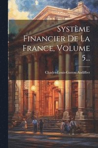 bokomslag Système Financier De La France, Volume 5...