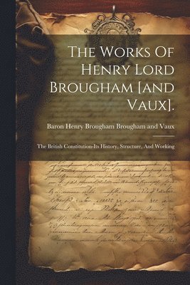 The Works Of Henry Lord Brougham [and Vaux]. 1