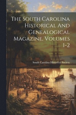 bokomslag South Carolina Historical And Genealogical Magazine, Volumes 1-2