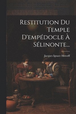 bokomslag Restitution Du Temple D'empédocle À Sélinonte...