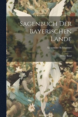 Sagenbuch der Bayerischen Lande 1