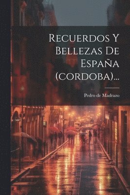 Pedro De Madrazo - Recuerdos Y Bellezas De España (cordoba)..., Häftad