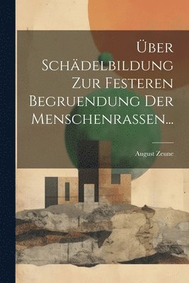August Zeune - Über Schädelbildung zur Festeren Begruendung der Menschenrassen..., Häftad