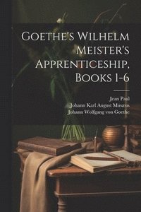 bokomslag Goethe's Wilhelm Meister's Apprenticeship, Books 1-6