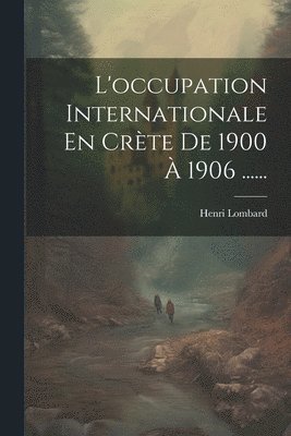 bokomslag L'occupation Internationale En Crte De 1900  1906 ......