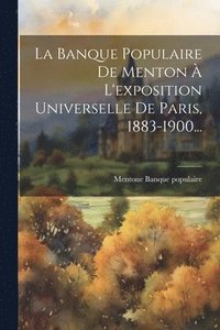 bokomslag La Banque Populaire De Menton  L'exposition Universelle De Paris, 1883-1900...
