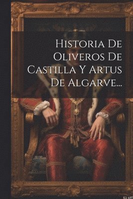 Historia De Oliveros De Castilla Y Artus De Algarve... 1