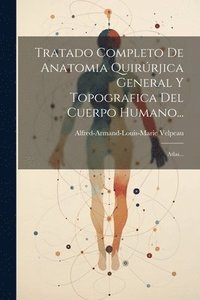 bokomslag Tratado Completo De Anatomia Quirrjica General Y Topografica Del Cuerpo Humano...