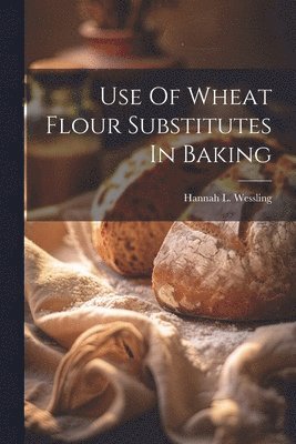 Use Of Wheat Flour Substitutes In Baking 1