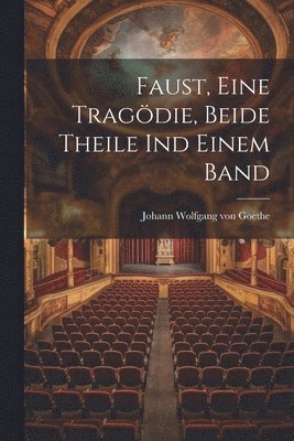 bokomslag Faust, eine Tragdie, beide Theile ind einem Band