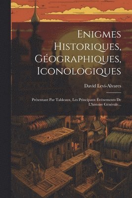 Enigmes Historiques, Gographiques, Iconologiques 1