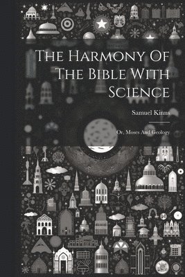 The Harmony Of The Bible With Science 1