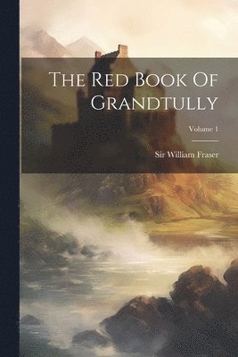 Red Book Of Grandtully; Volume 1