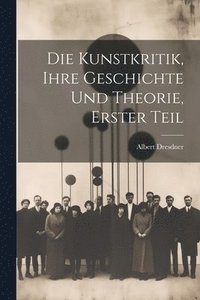 bokomslag Die Kunstkritik, Ihre Geschichte und Theorie, erster Teil