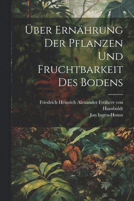 ber Ernhrung der Pflanzen und Fruchtbarkeit des Bodens 1