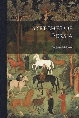 John Malcolm - Sketches Of Persia, Häftad