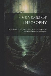 bokomslag Five Years Of Theosophy