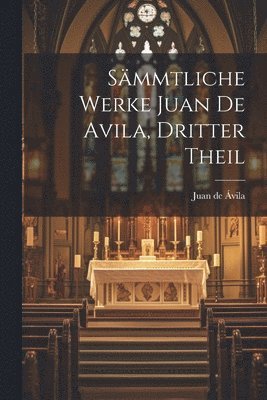 Sämmtliche Werke Juan de Avila, dritter Theil