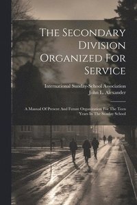 bokomslag The Secondary Division Organized For Service