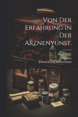 Johann Georg Zimmermann, Orell, Gessner - Von der Erfahrung in der Arznenyunst., Häftad