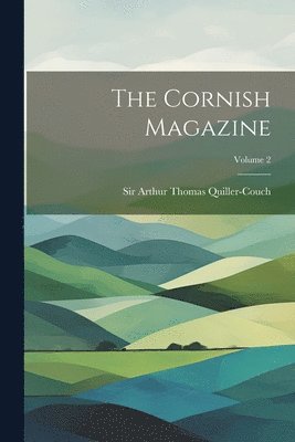 The Cornish Magazine; Volume 2 1