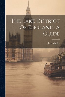 bokomslag Lake District Of England, A Guide