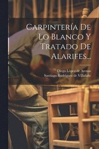 bokomslag Carpintera De Lo Blanco Y Tratado De Alarifes...