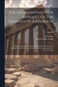 bokomslag The Deipnosophists Or Banquet Of The Learned Of Athenaeus