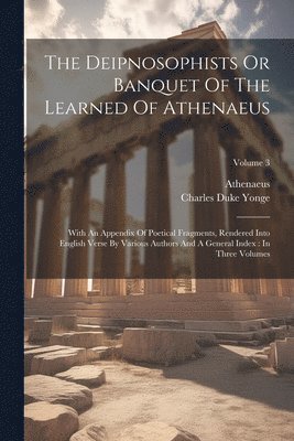 Deipnosophists Or Banquet Of The Learned Of Athenaeus