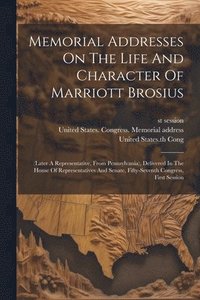 bokomslag Memorial Addresses On The Life And Character Of Marriott Brosius