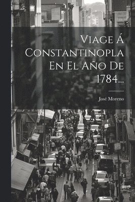 Viage  Constantinopla En El Ao De 1784... 1