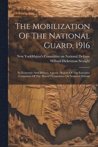 bokomslag The Mobilization Of The National Guard, 1916