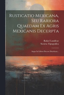 Rusticatio Mexicana, Seu Rariora Quaedam Ex Agris Mexicanis Decerpta