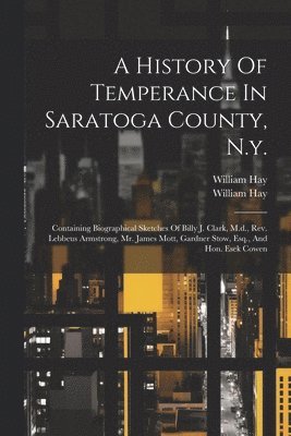 bokomslag A History Of Temperance In Saratoga County, N.y.
