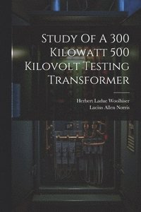 bokomslag Study Of A 300 Kilowatt 500 Kilovolt Testing Transformer