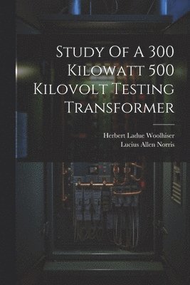 Study Of A 300 Kilowatt 500 Kilovolt Testing Transformer 1