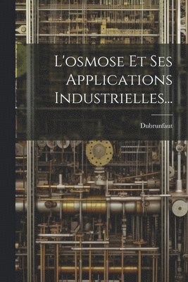 bokomslag L'osmose Et Ses Applications Industrielles...