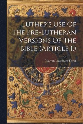 Luther's Use Of The Pre-lutheran Versions Of The Bible (article 1.) 1