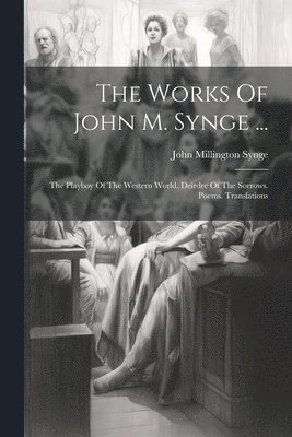 Works Of John M. Synge ...