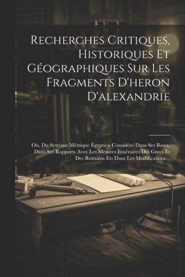 bokomslag Recherches Critiques, Historiques Et Gographiques Sur Les Fragments D'heron D'alexandrie