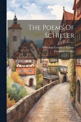 Friedrich Schiller, Christian Gottfried Körner - Poems Of Schiller, Häftad